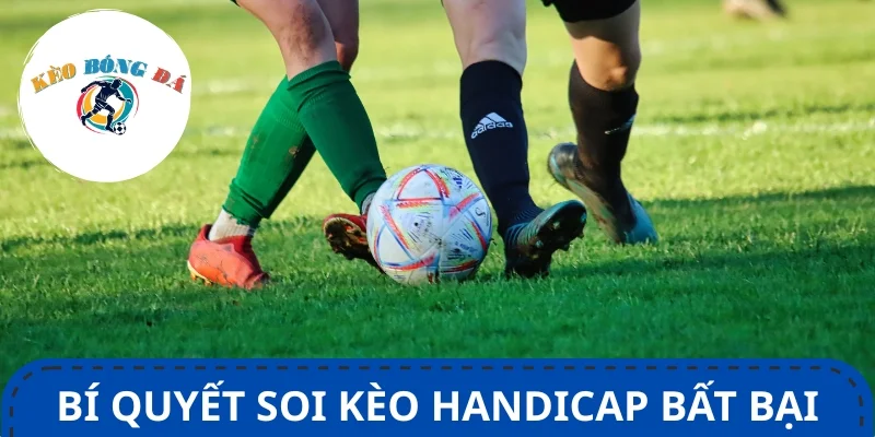 Top 5 bí quyết soi kèo handicap chuẩn xác từ chuyên gia