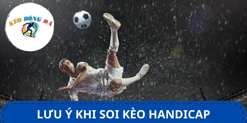 Áp dụng bí quyết soi kèo handicap và những lưu ý quan trọng