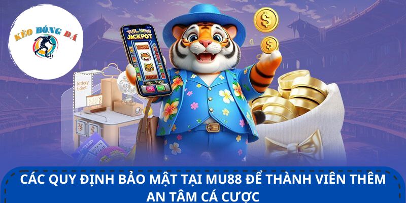 Các quy định bảo mật tại Mu88 để thành viên thêm an tâm cá cược