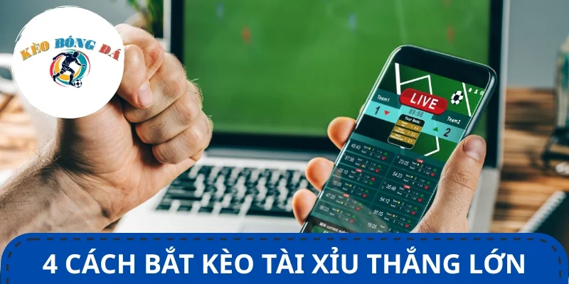 Bật mí cách bắt kèo tài xỉu thắng lớn từ cao thủ lâu năm