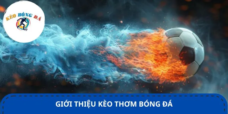 Giới thiệu kèo thơm bóng đá