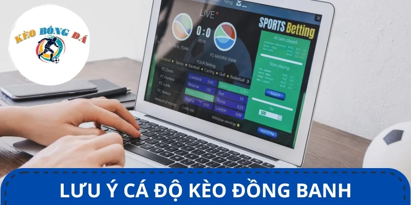 Bỏ túi những lưu ý quan trọng khi chơi kèo đồng banh trong bóng đá