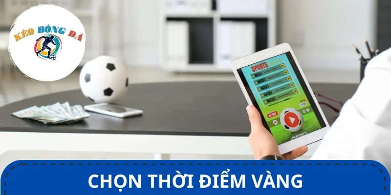 Kinh nghiệm tránh bẫy nhà cái – Chọn thời điểm vàng để vào tiền