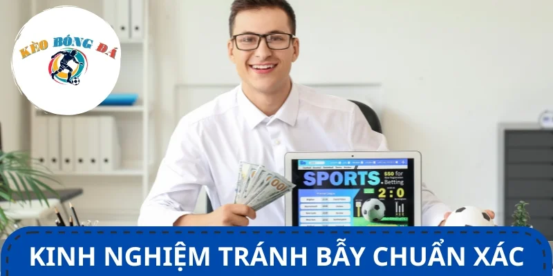 Tổng hợp 10+ kinh nghiệm tránh bẫy nhà cái hiệu quả từ dân chuyên