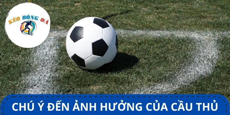 Mẹo soi kèo phạt góc chuẩn xác - Đánh giá lực lượng thi đấu