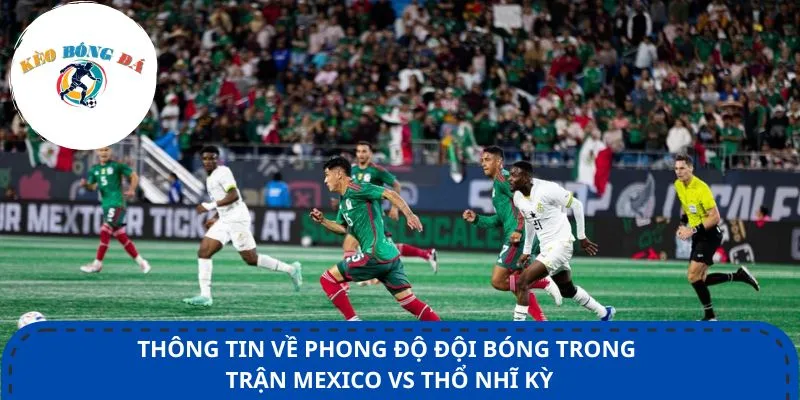 Thông tin về phong độ đội bóng trong trận Mexico vs Thổ Nhĩ Kỳ