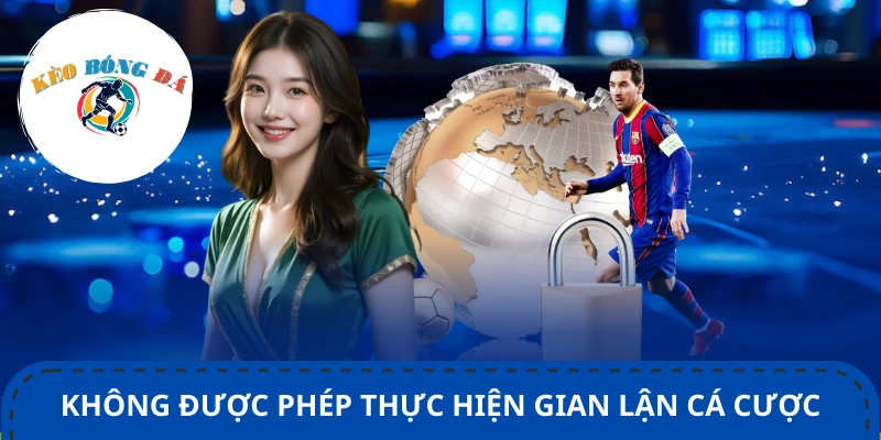 Nghiêm cấm đối với những hành vi gian lận cá cược