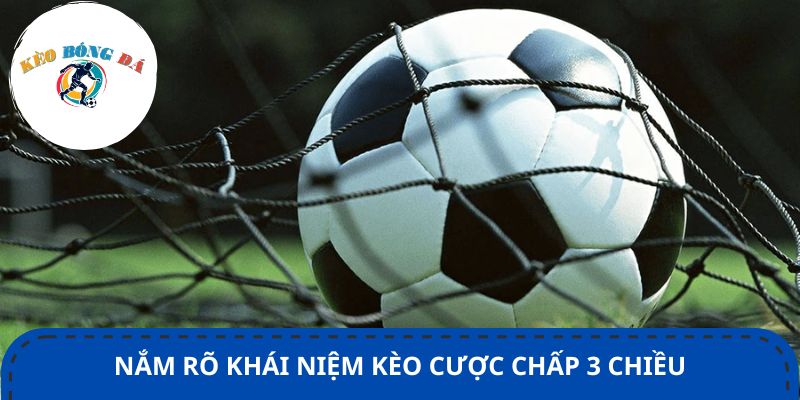 Nắm rõ khái niệm kèo cược chấp 3 chiều