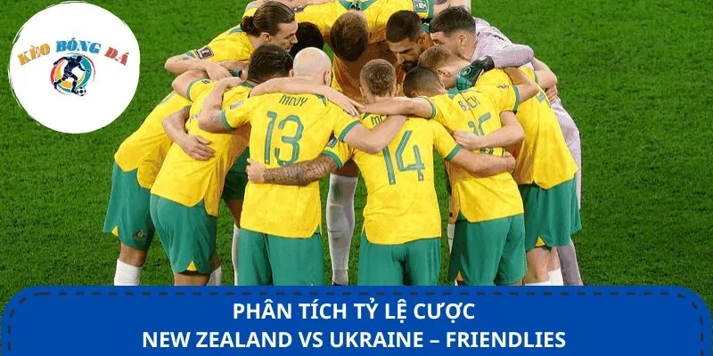 Phân tích tỷ lệ cược New Zealand vs Ukraine – Friendlies 11/06