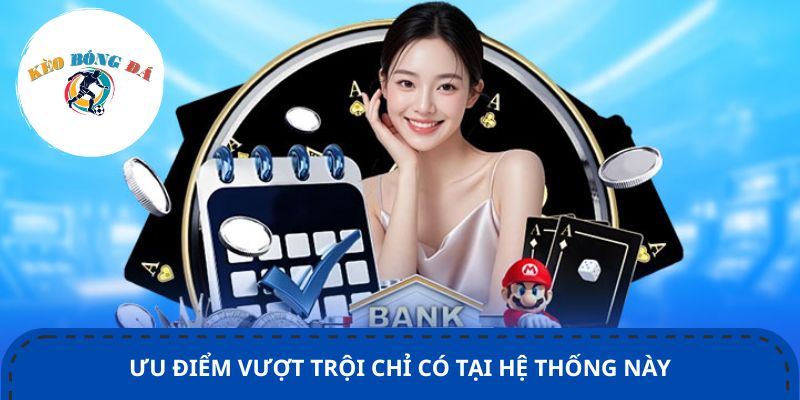 Ưu điểm vượt trội chỉ có tại hệ thống này