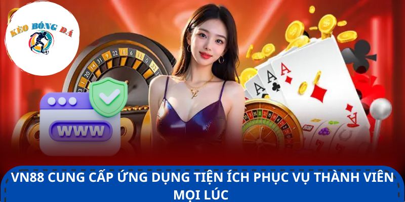 VN88 cung cấp các tiện ích phục vụ thành viên mọi lúc