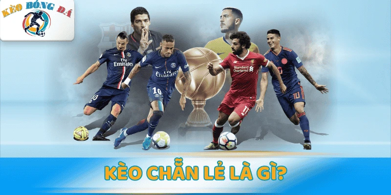 Kèo chẵn lẻ là gì? Phân tích tỷ lệ kèo bóng đá thắng cược