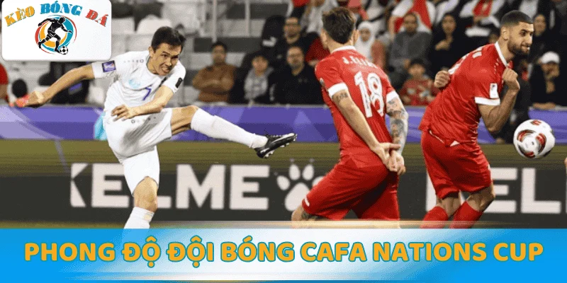 Phong độ các đội bóng CAFA Nations Cup đáng chú ý