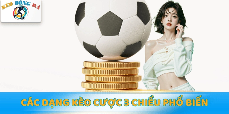 Các dạng kèo cược 3 chiều phổ biến