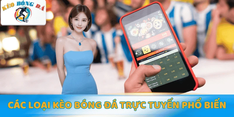 Các loại kèo bóng đá trực tuyến phổ biến