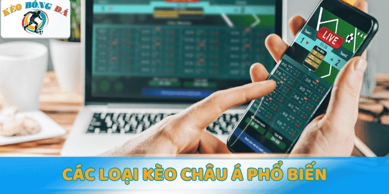 Các loại kèo Châu Á phổ biến