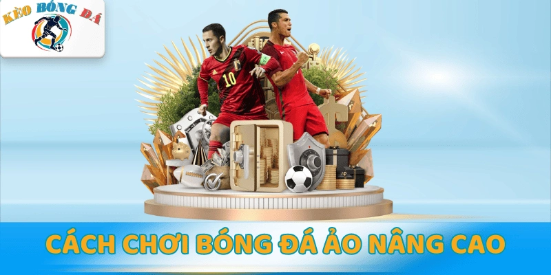 Cách chơi bóng đá ảo dễ thắng - Bật mí bí kíp xanh chín