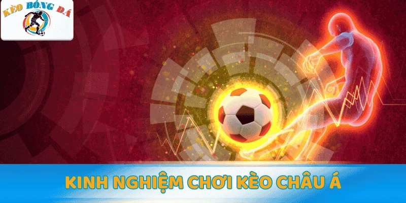 Cách chơi kèo châu Á chuẩn ít ai biết