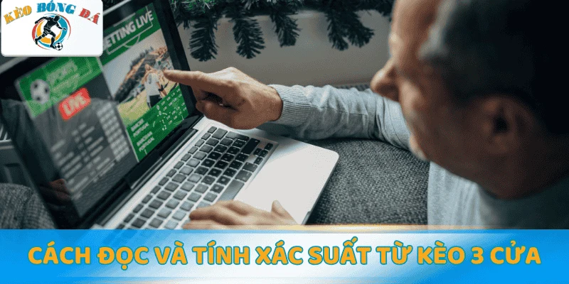 Cách đọc và tính xác suất từ kèo 3 cửa