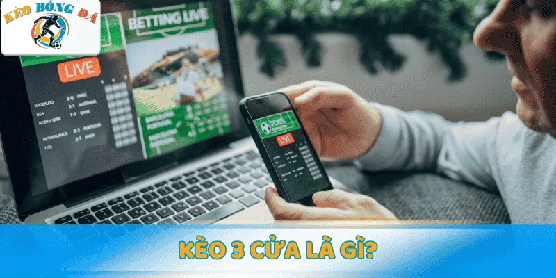 Kèo 3 cửa là gì?