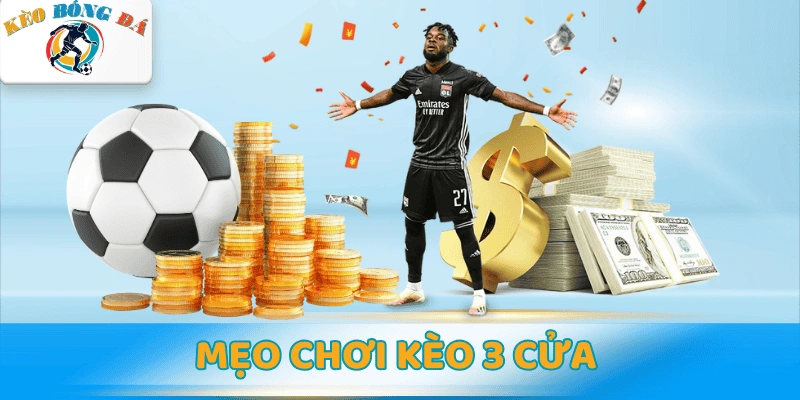 Kèo 3 cửa là gì? Các dạng kèo xác suất & mẹo chơi xanh chín