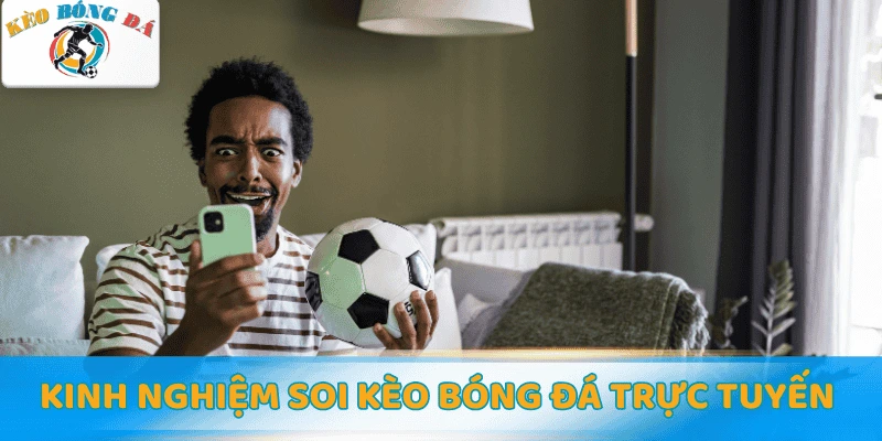Kinh nghiệm soi kèo bóng đá trực tuyến hiệu quả