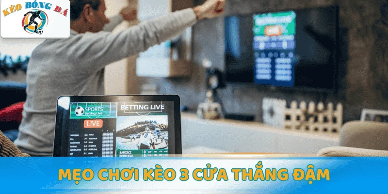Mẹo chơi kèo 3 cược chấp 3 chiều chuẩn xác & thắng đậm