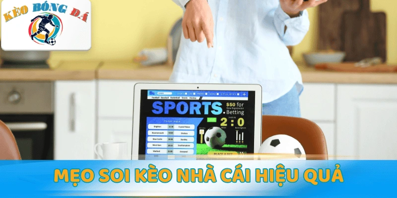 Mẹo soi kèo nhà cái để nâng cao hiệu quả