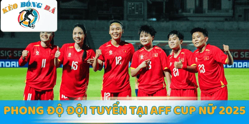 Phong độ các đội tuyển nổi bật tại AFF Cup nữ 2025