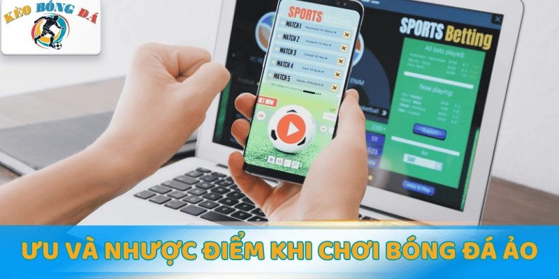 Ưu và nhược điểm khi chơi bóng đá ảo