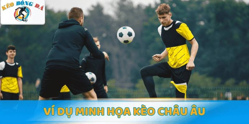 Ví dụ minh họa kèo châu Âu
